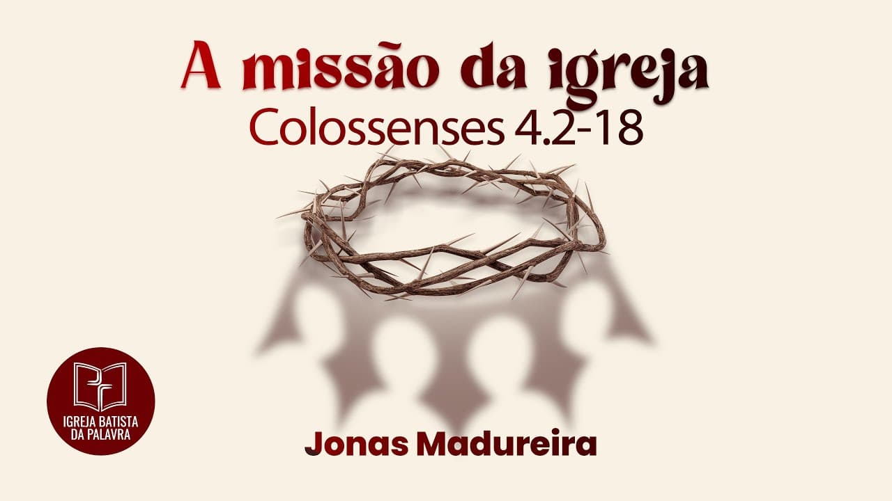Colossenses 4.2-18 - "A missão da igreja"