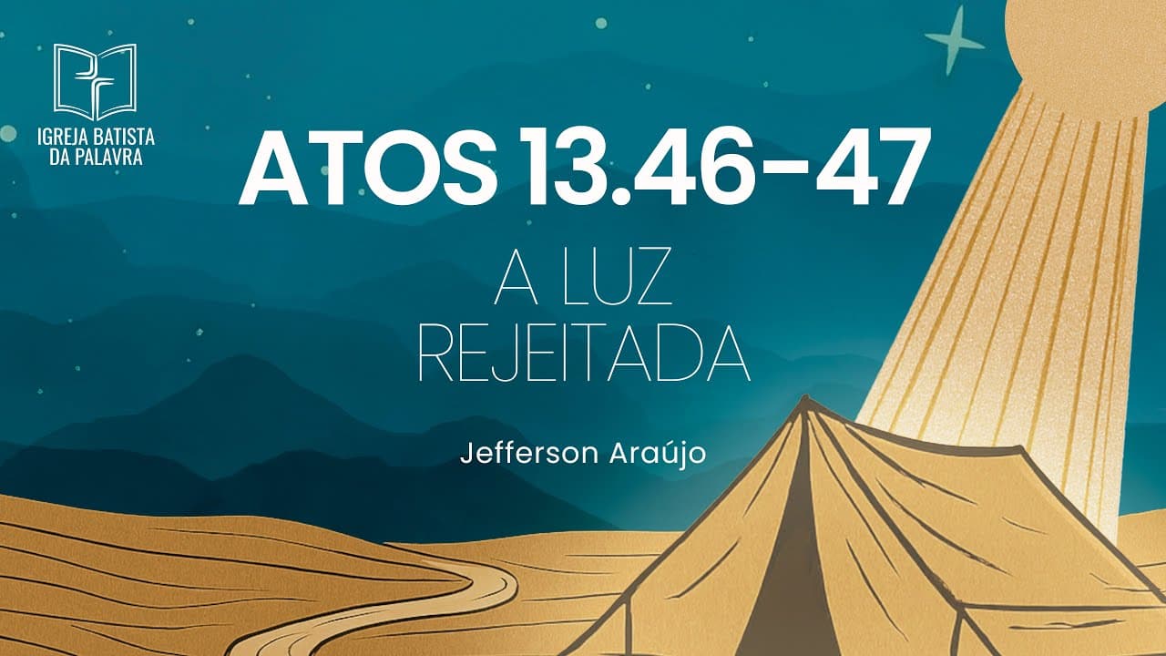 Atos 13.46-47 - "A Luz rejeitada"